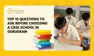 Top 10 Questions to Ask Before Choosing a CBSE School in Gurugram